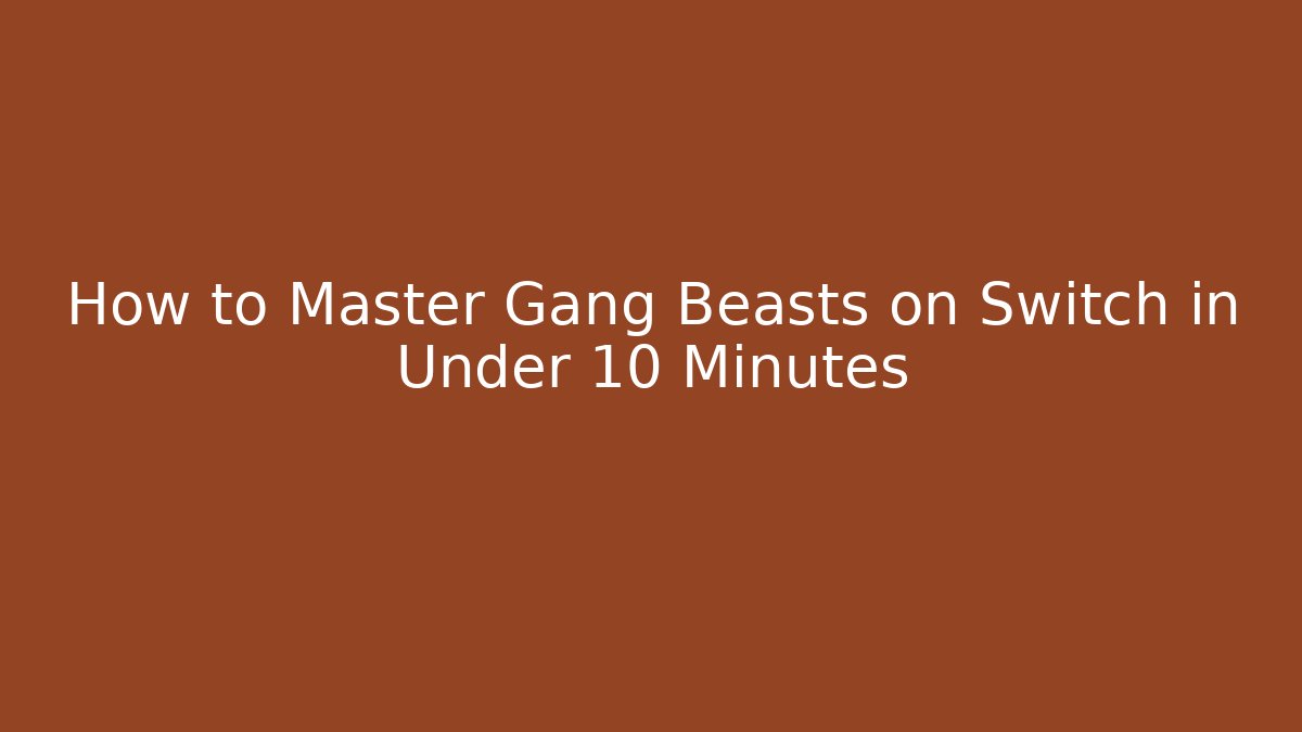 How to Master Gang Beasts on Switch in Under 10 Minutes