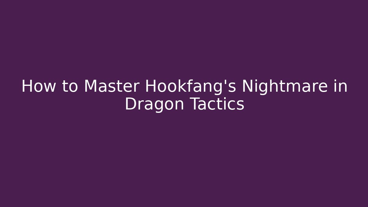 How to Master Hookfang's Nightmare in Dragon Tactics