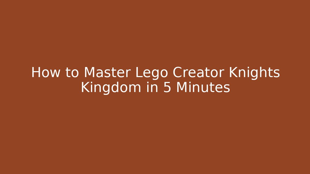 How to Master Lego Creator Knights Kingdom in 5 Minutes