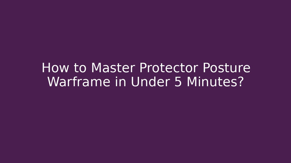 How to Master Protector Posture Warframe in Under 5 Minutes? - Método de Aprovação
