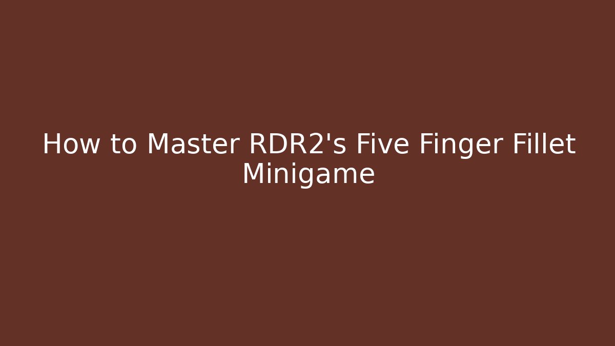 How to Master RDR2's Five Finger Fillet Minigame