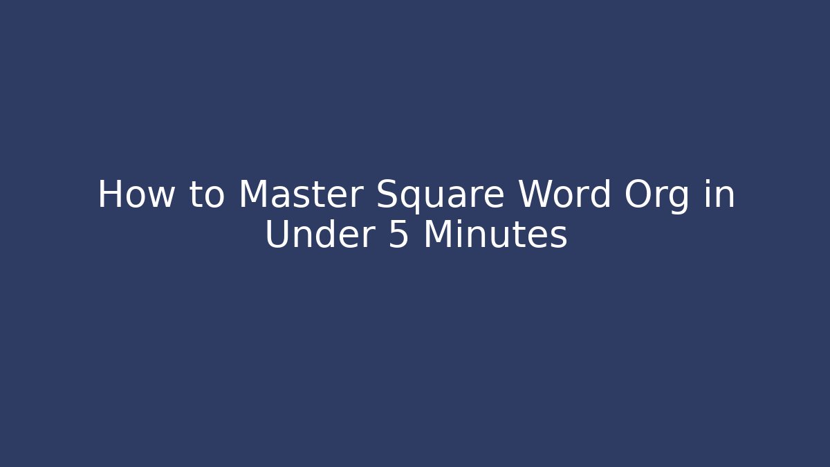 How to Master Square Word Org in Under 5 Minutes