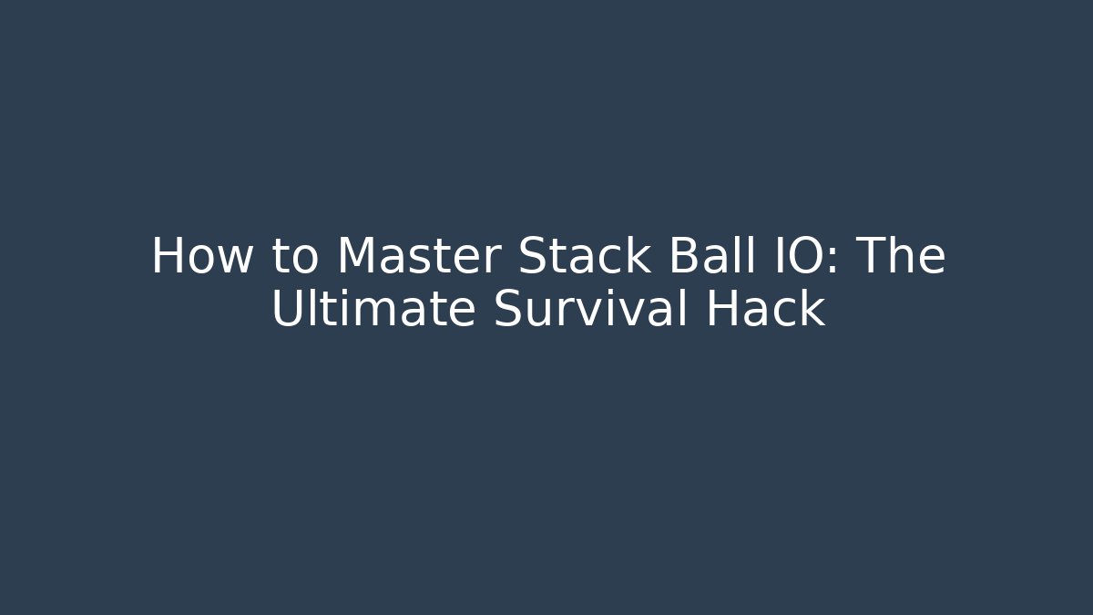 How to Master Stack Ball IO: The Ultimate Survival Hack