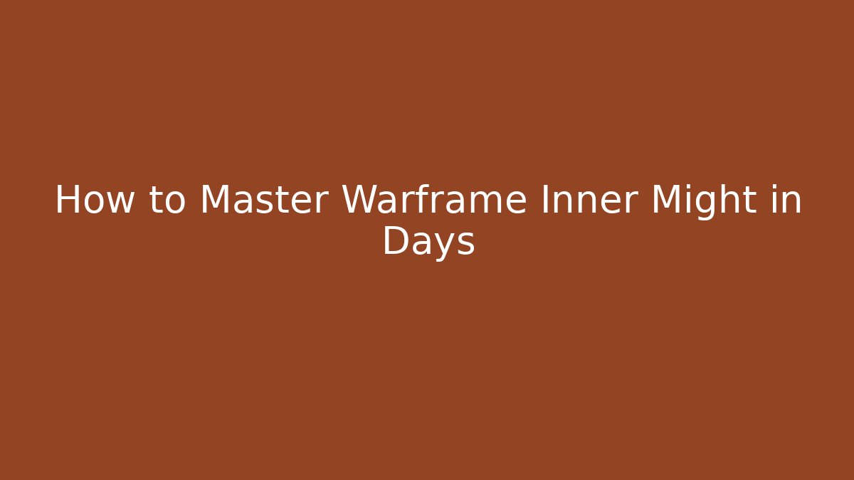 How to Master Warframe Inner Might in Days