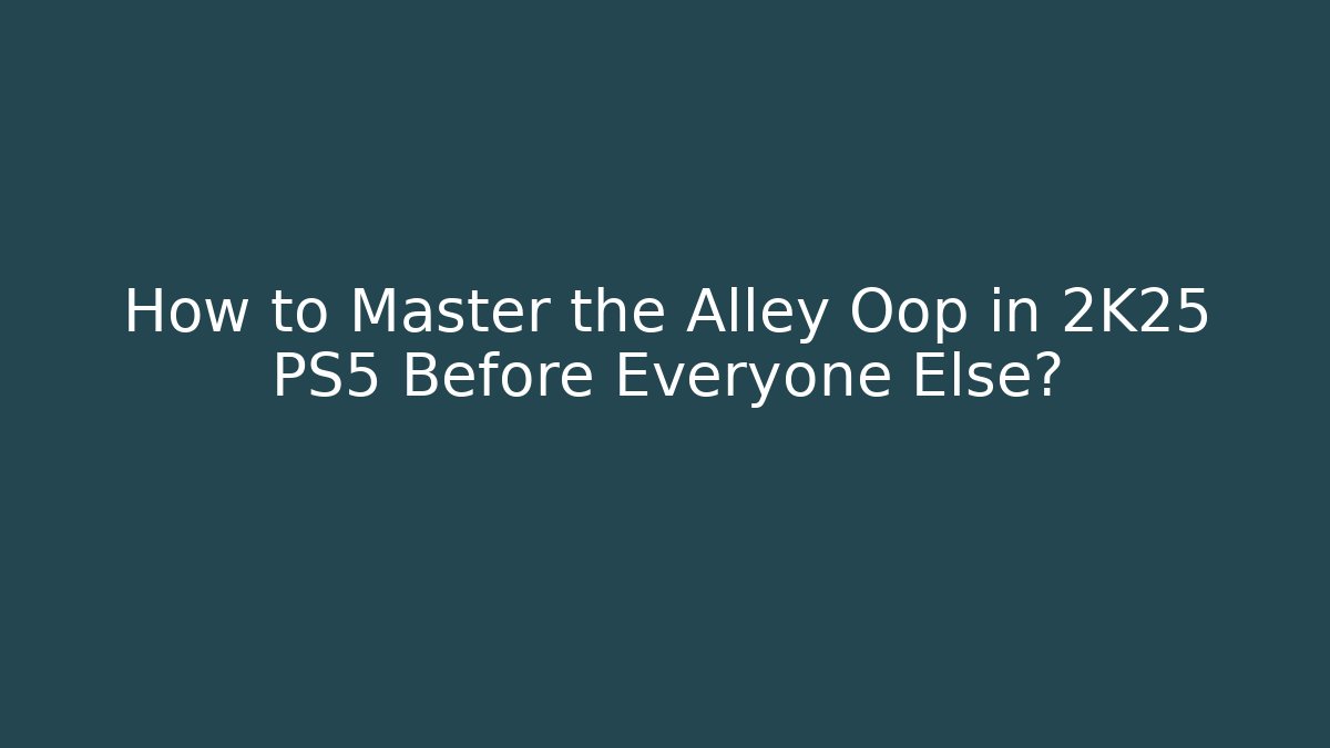 How to Master the Alley Oop in 2K25 PS5 Before Everyone Else? - Método de Aprovação