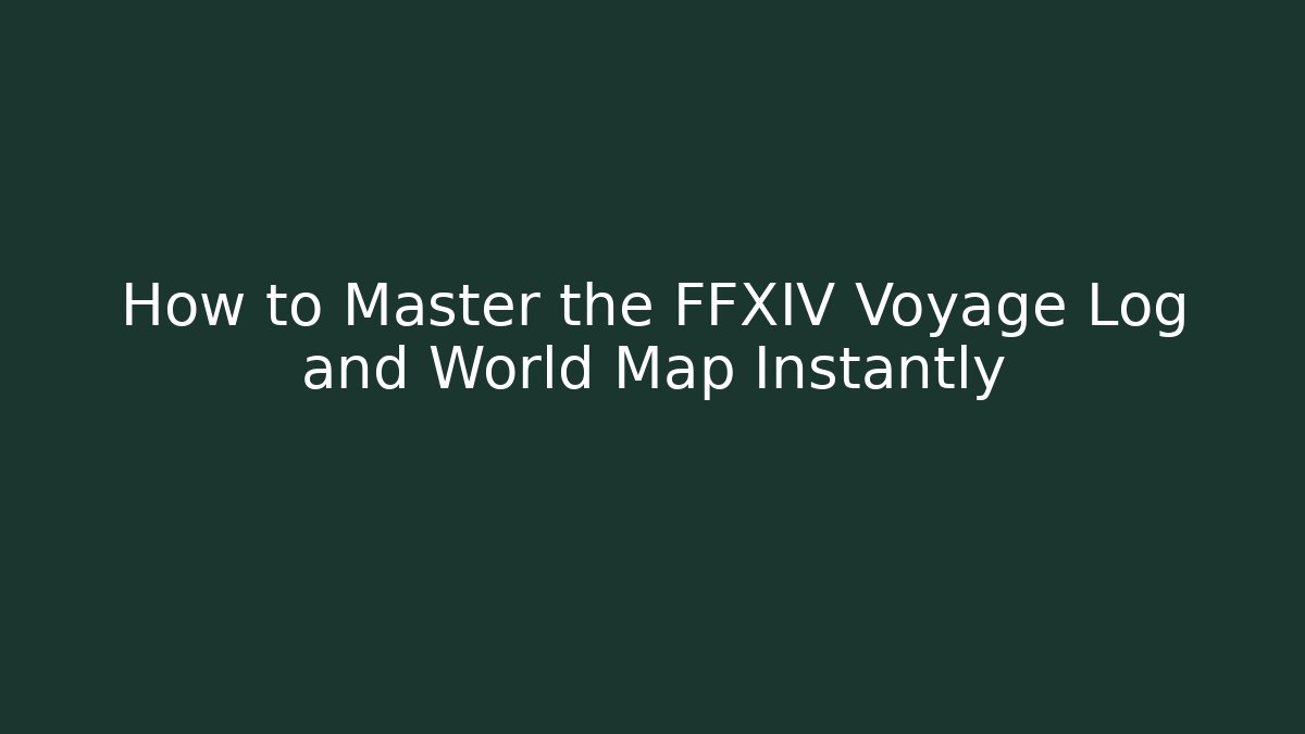 How to Master the FFXIV Voyage Log and World Map Instantly
