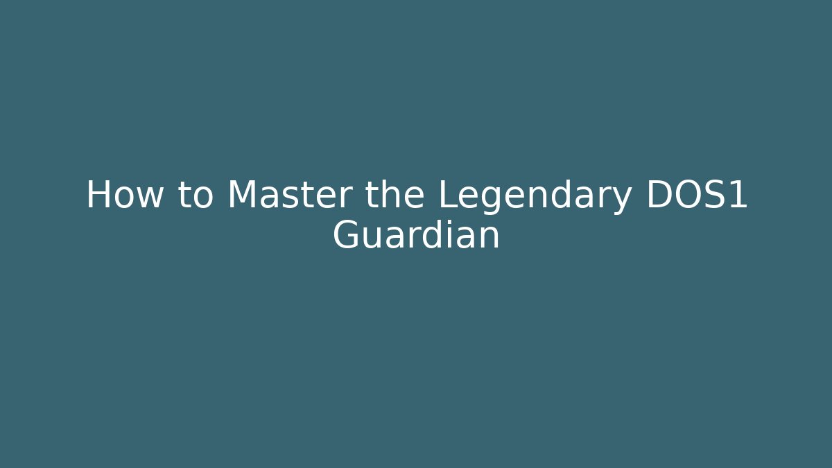 How to Master the Legendary DOS1 Guardian
