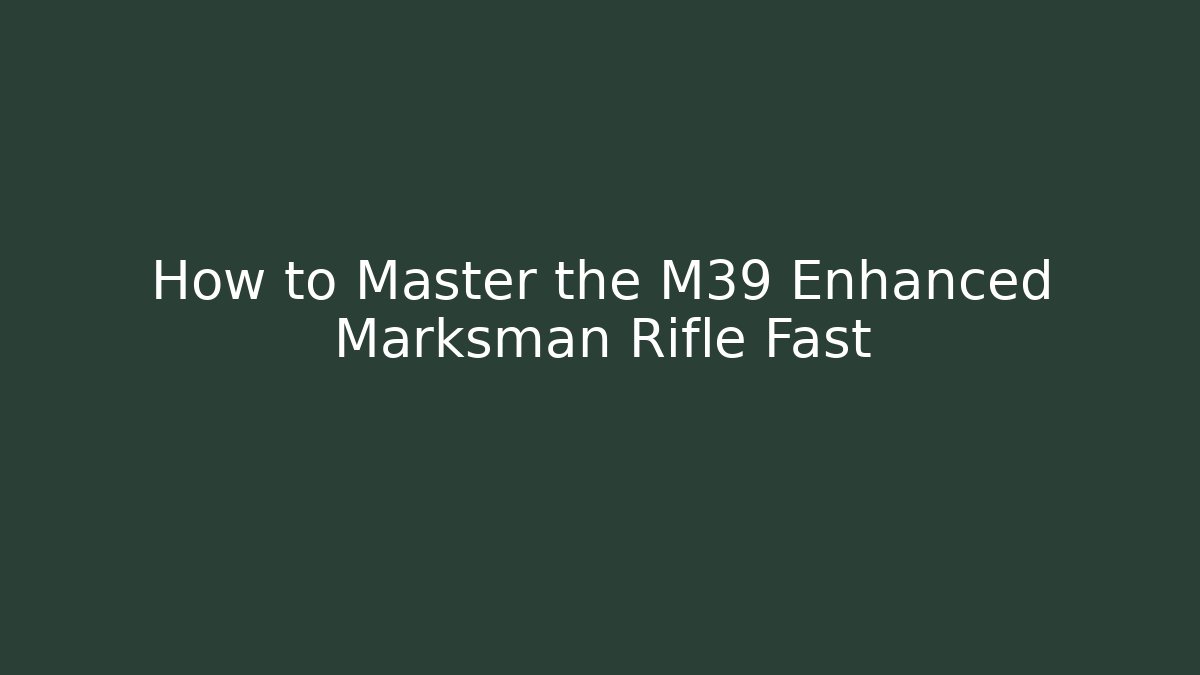 How to Master the M39 Enhanced Marksman Rifle Fast
