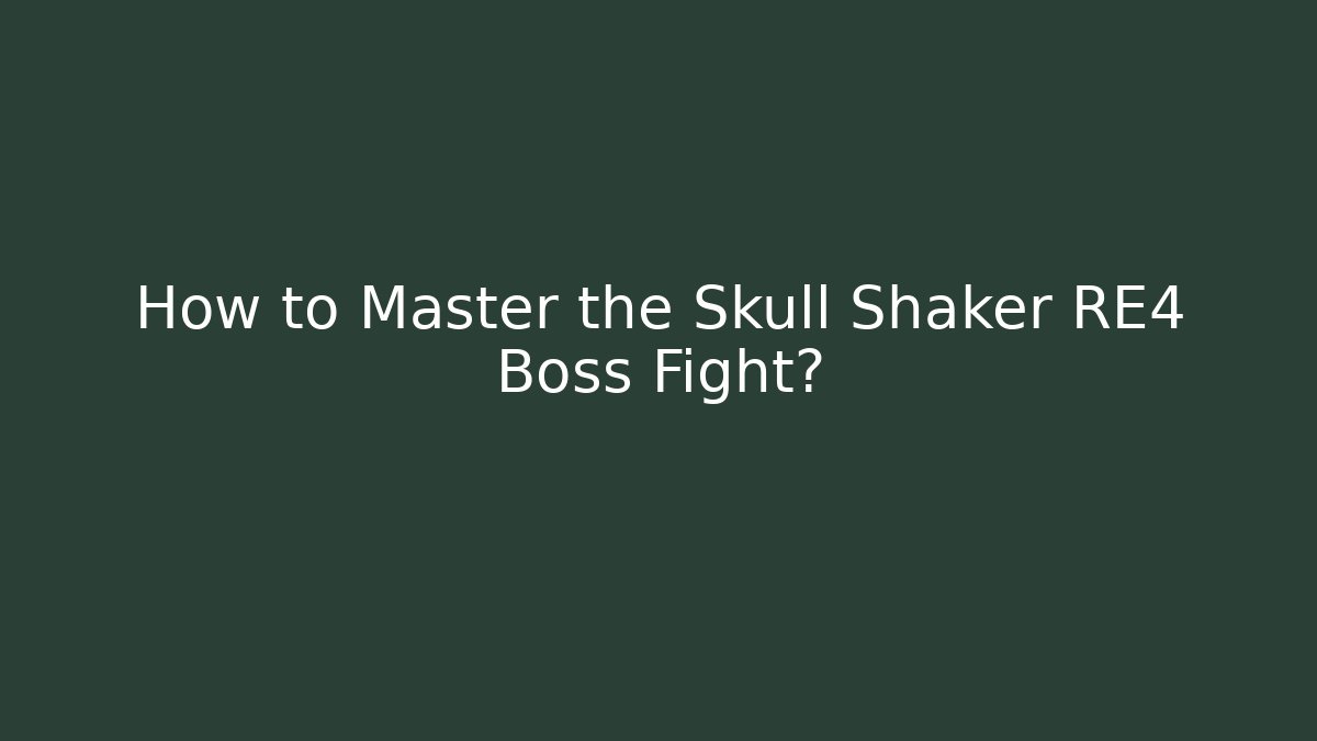 How to Master the Skull Shaker RE4 Boss Fight?