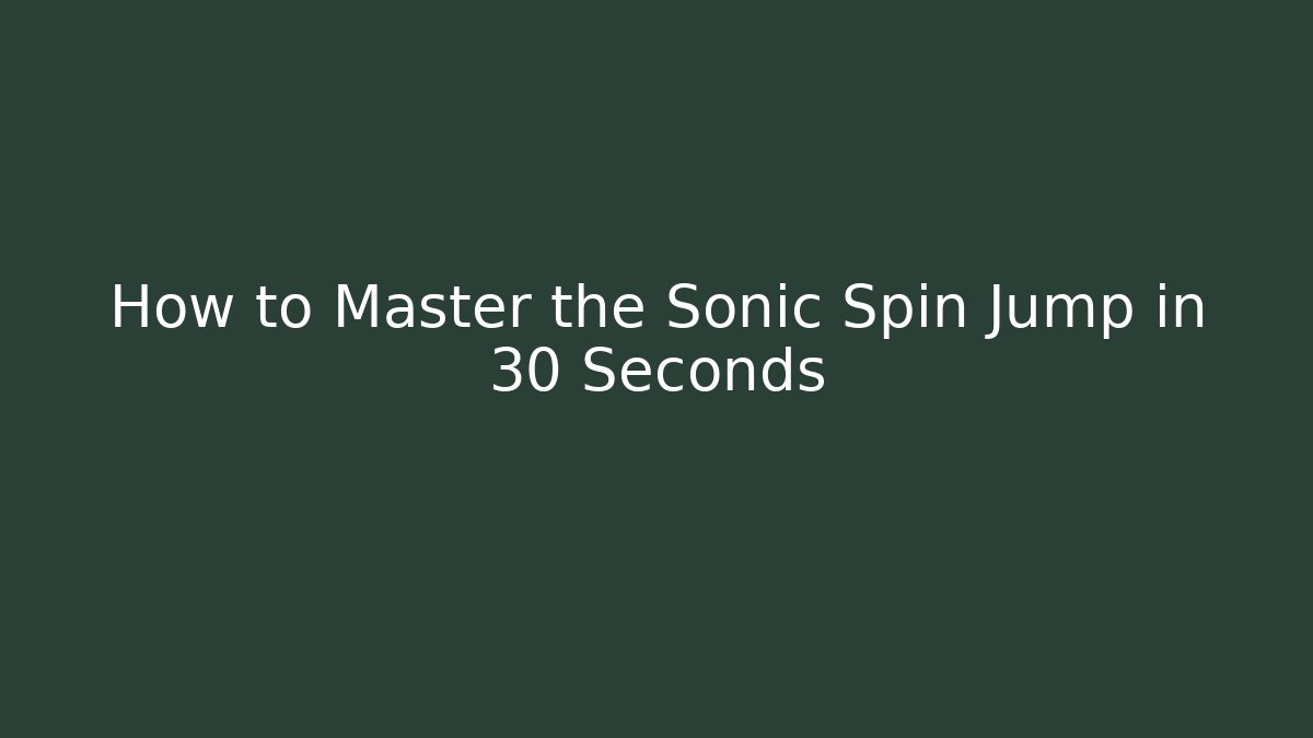 How to Master the Sonic Spin Jump in 30 Seconds