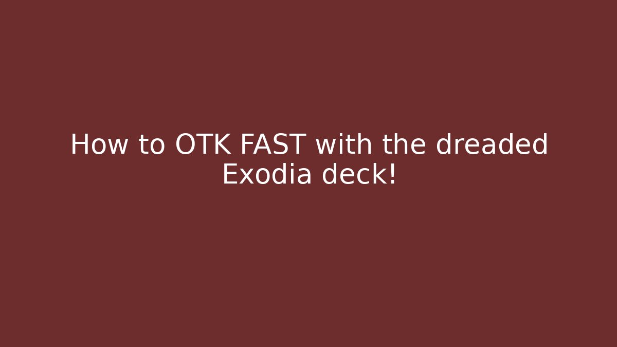 How to OTK FAST with the dreaded Exodia deck!