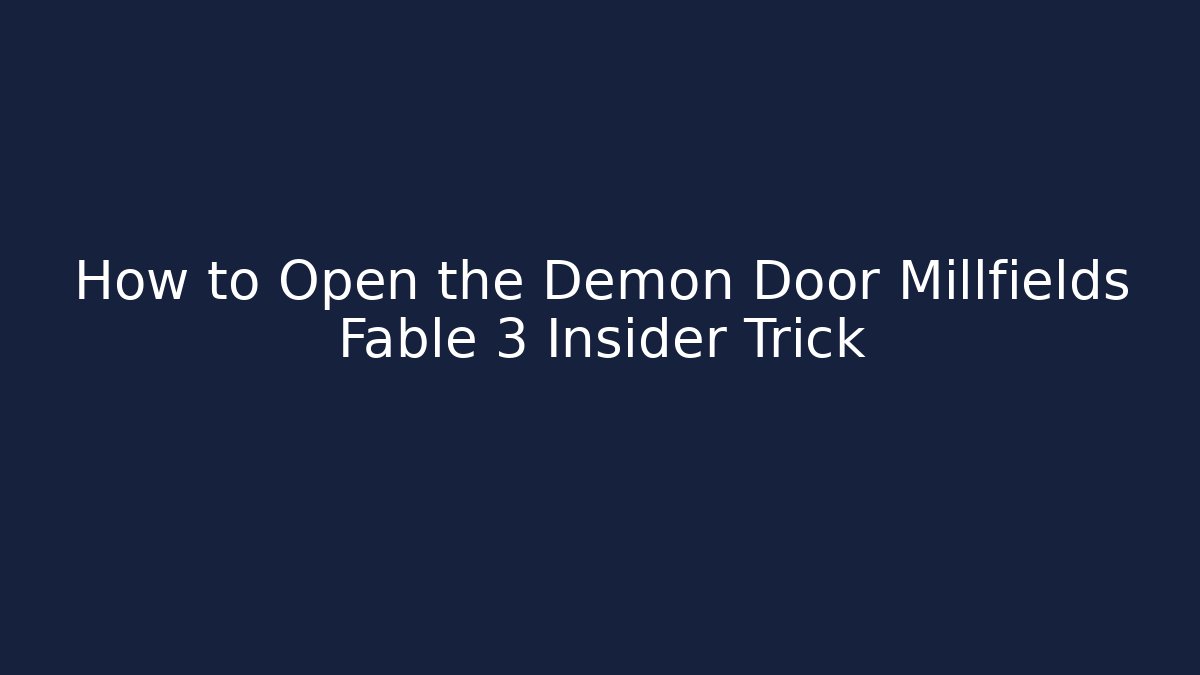 How to Open the Demon Door Millfields Fable 3 Insider Trick
