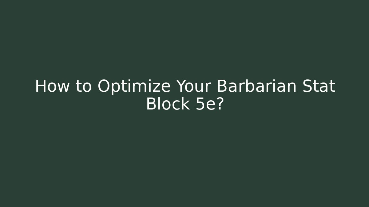 How to Optimize Your Barbarian Stat Block 5e?