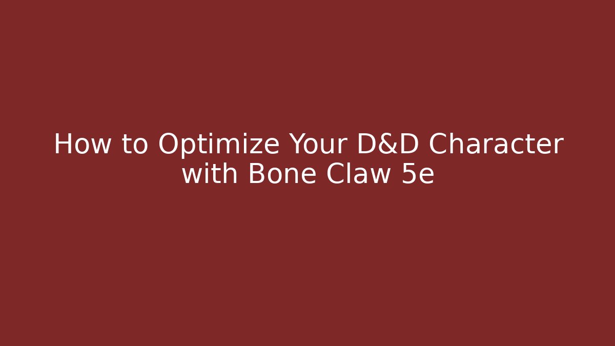 How to Optimize Your D&D Character with Bone Claw 5e