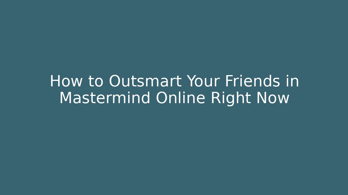 How to Outsmart Your Friends in Mastermind Online Right Now - Método de Aprovação