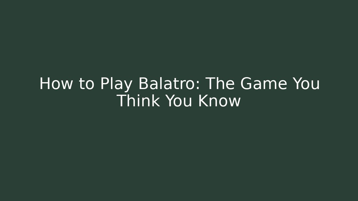 How to Play Balatro: The Game You Think You Know