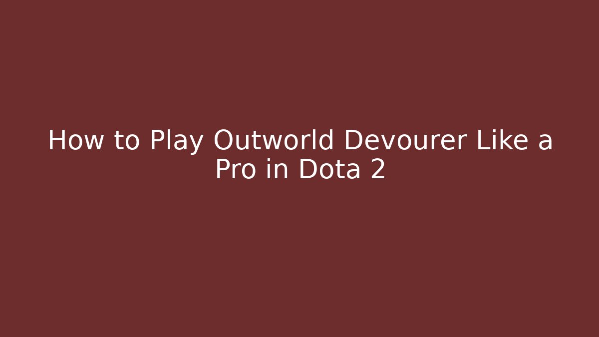 How to Play Outworld Devourer Like a Pro in Dota 2 - Método de Aprovação
