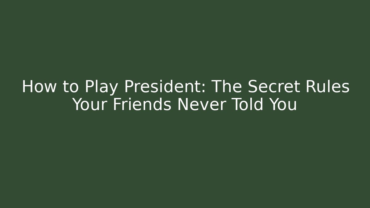 How to Play President: The Secret Rules Your Friends Never Told You
