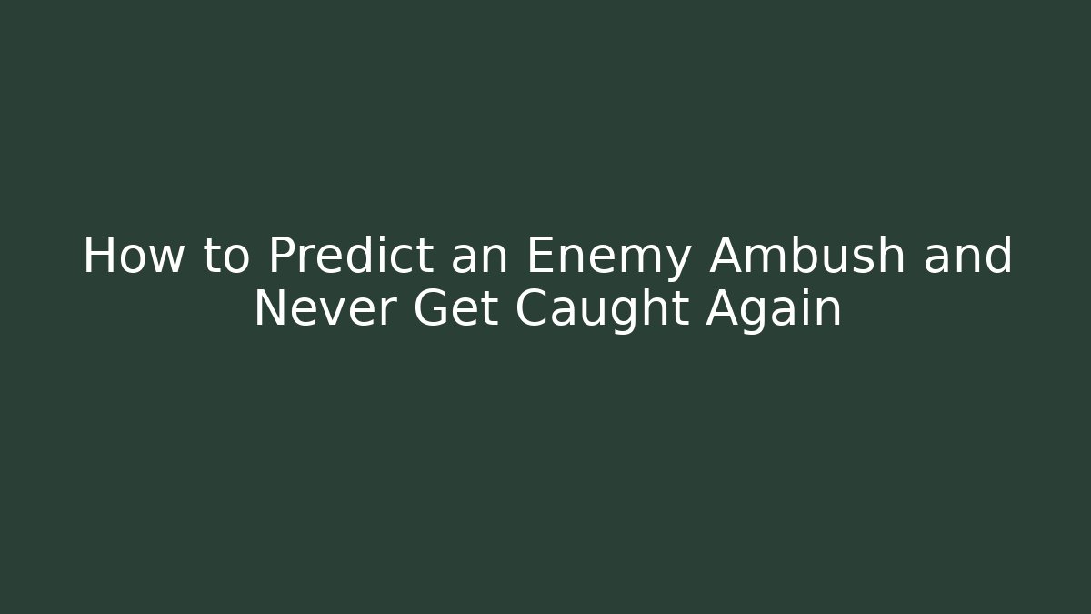 How to Predict an Enemy Ambush and Never Get Caught Again - Método de Aprovação