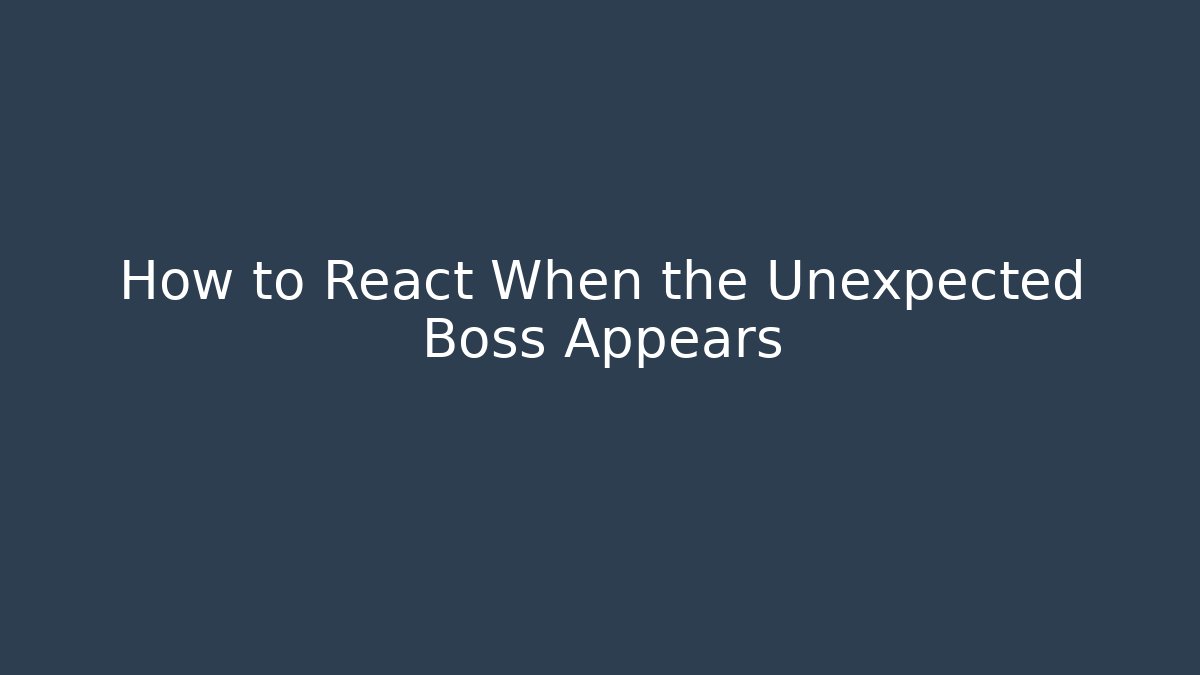 How to React When the Unexpected Boss Appears - Método de Aprovação