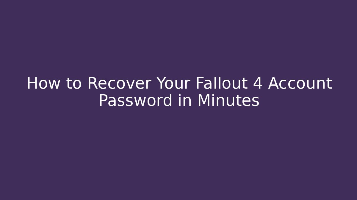 How to Recover Your Fallout 4 Account Password in Minutes
