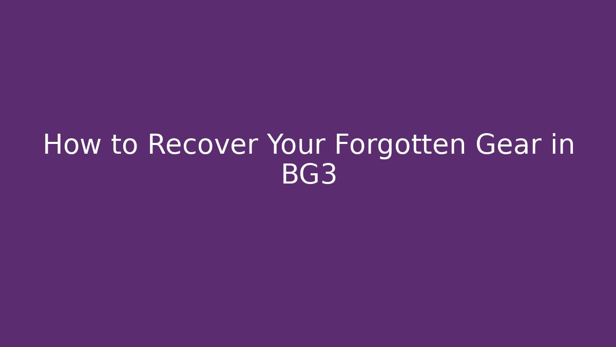 How to Recover Your Forgotten Gear in BG3