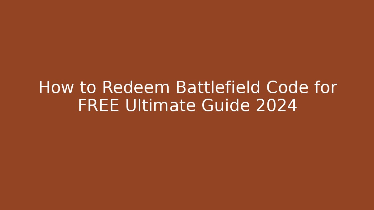 How to Redeem Battlefield Code for FREE Ultimate Guide 2024