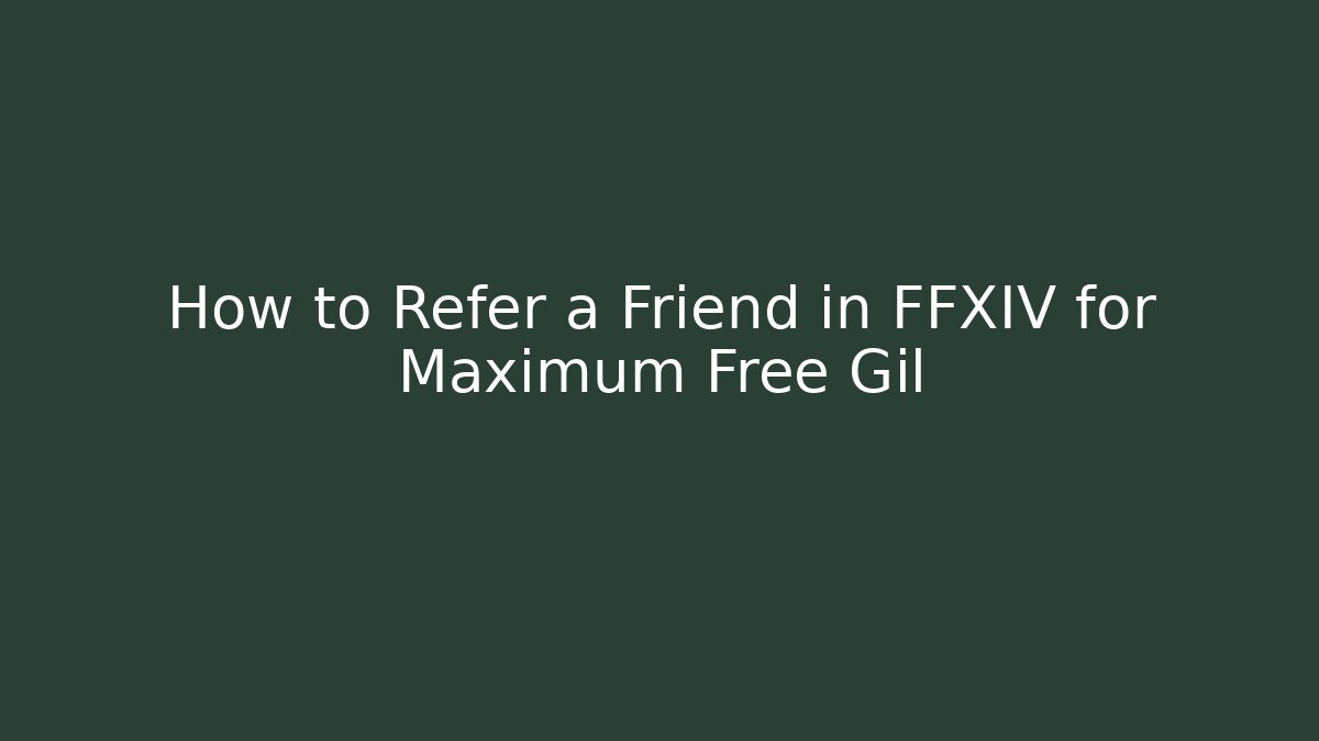 How to Refer a Friend in FFXIV for Maximum Free Gil