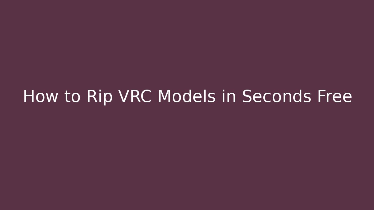 How to Rip VRC Models in Seconds Free