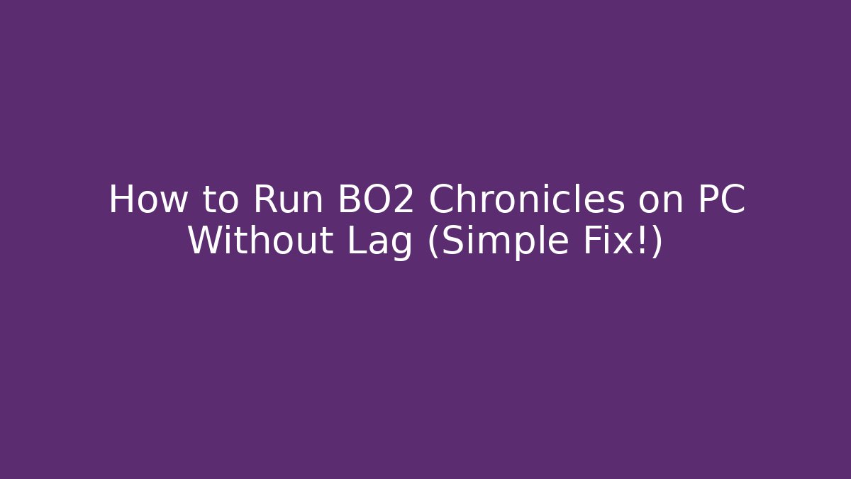 How to Run BO2 Chronicles on PC Without Lag (Simple Fix!)