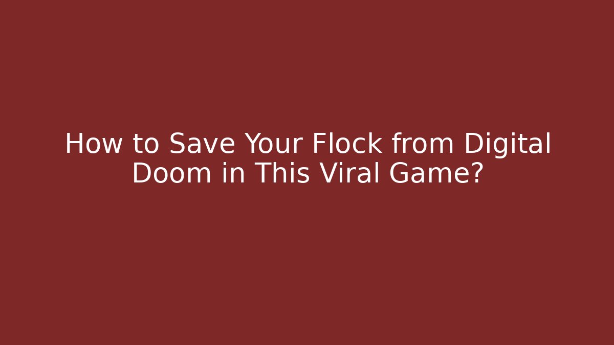 How to Save Your Flock from Digital Doom in This Viral Game?