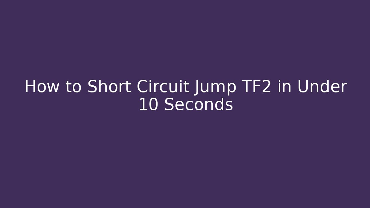 How to Short Circuit Jump TF2 in Under 10 Seconds - Método de Aprovação