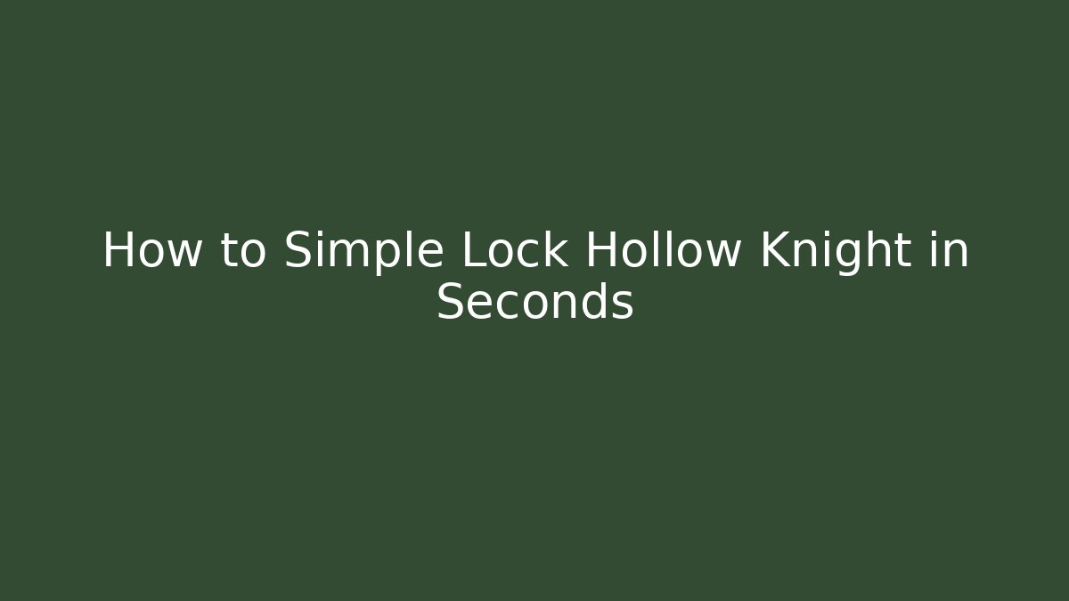 How to Simple Lock Hollow Knight in Seconds