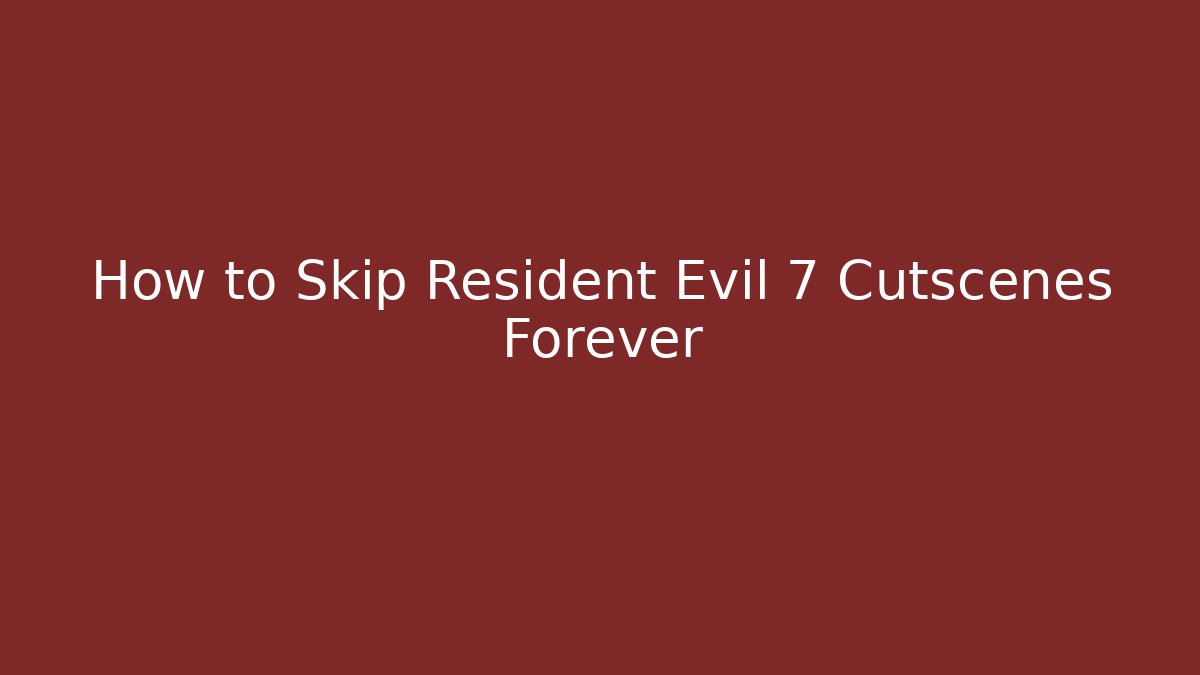 How to Skip Resident Evil 7 Cutscenes Forever - Método de Aprovação