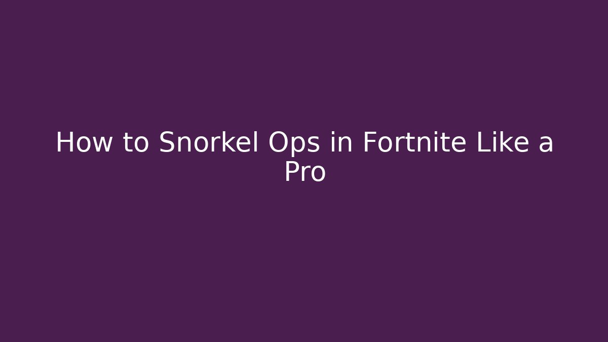 How to Snorkel Ops in Fortnite Like a Pro