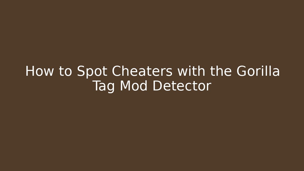 How to Spot Cheaters with the Gorilla Tag Mod Detector