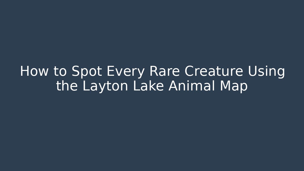 How to Spot Every Rare Creature Using the Layton Lake Animal Map