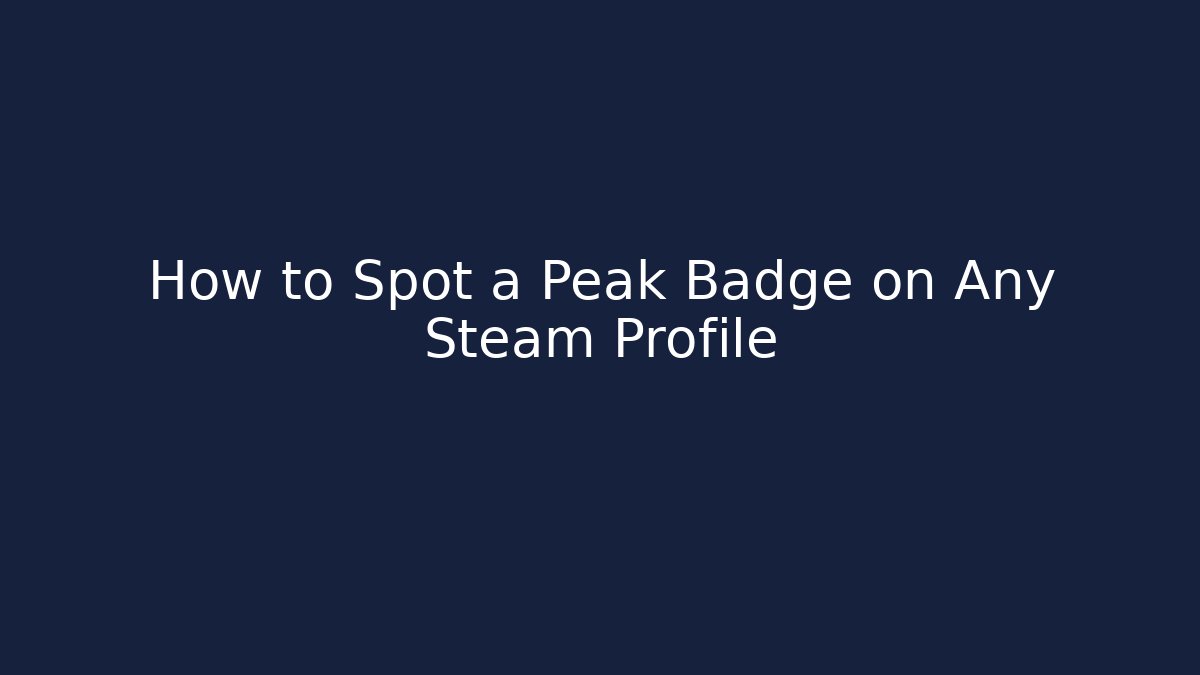 How to Spot a Peak Badge on Any Steam Profile
