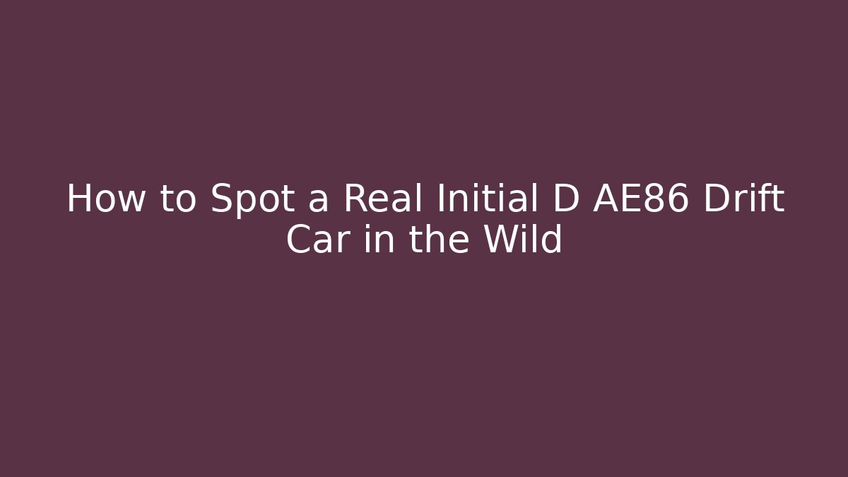 How to Spot a Real Initial D AE86 Drift Car in the Wild