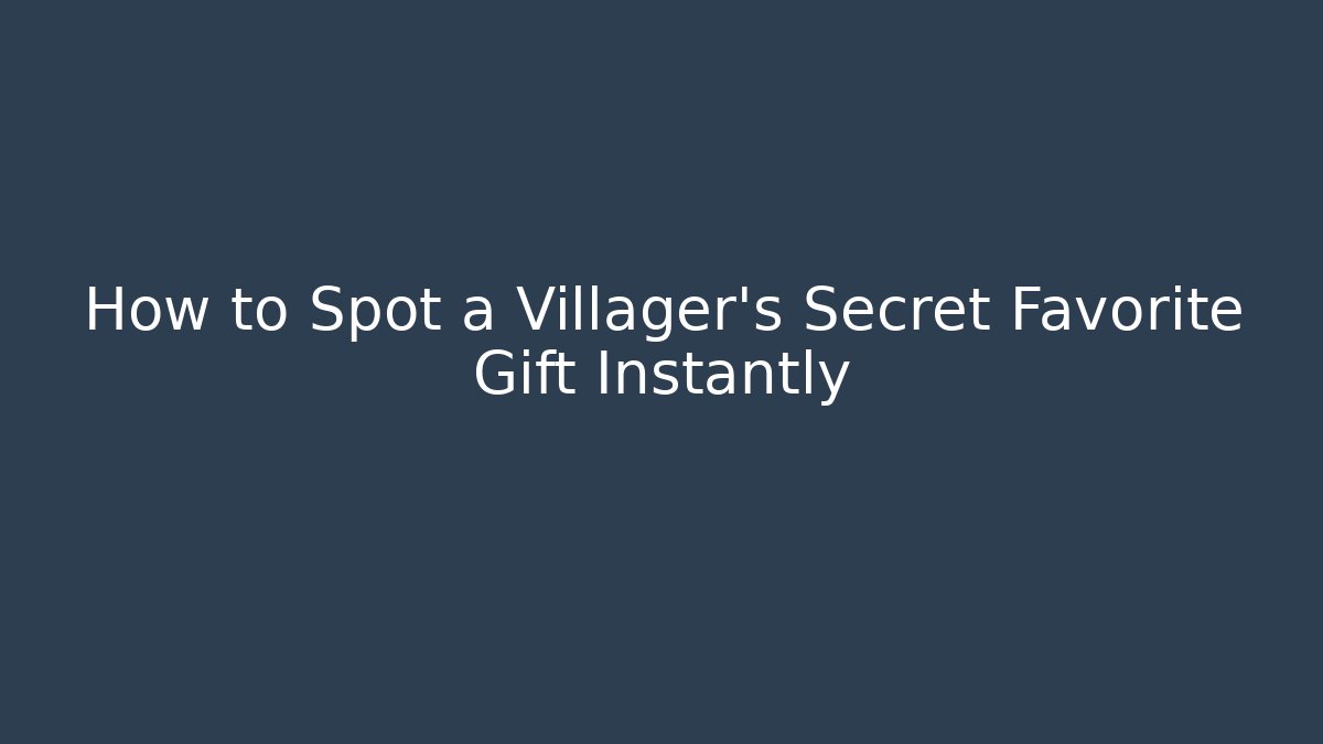 How to Spot a Villager’s Secret Favorite Gift Instantly