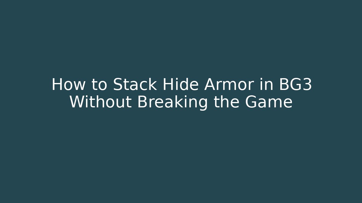 How to Stack Hide Armor in BG3 Without Breaking the Game