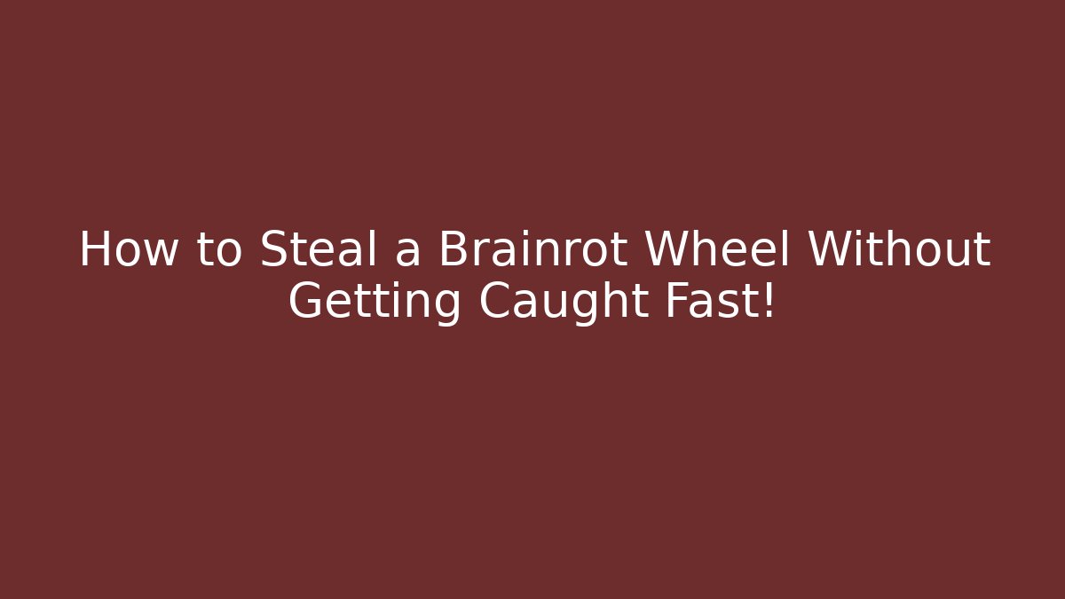 How to Steal a Brainrot Wheel Without Getting Caught Fast! - Método de Aprovação