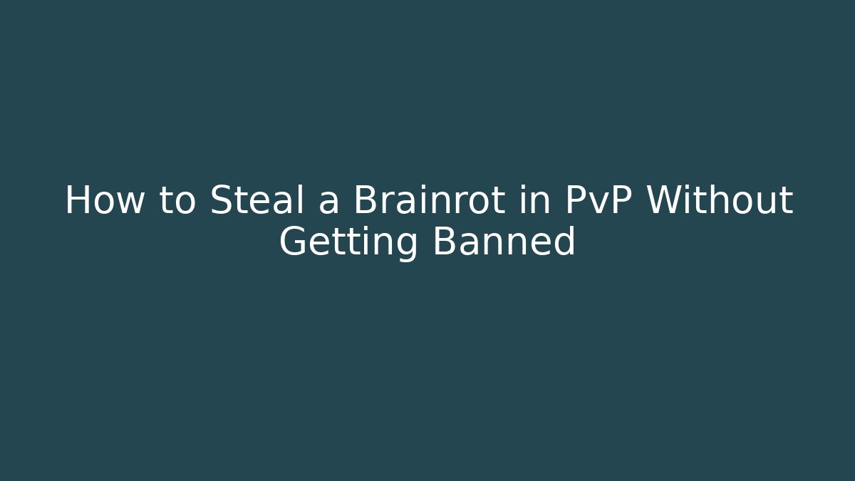 How to Steal a Brainrot in PvP Without Getting Banned