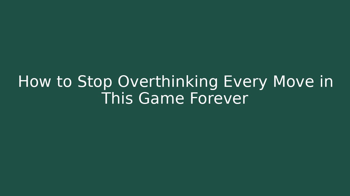 How to Stop Overthinking Every Move in This Game Forever
