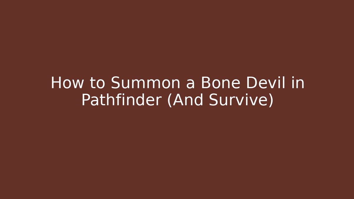 How to Summon a Bone Devil in Pathfinder (And Survive)