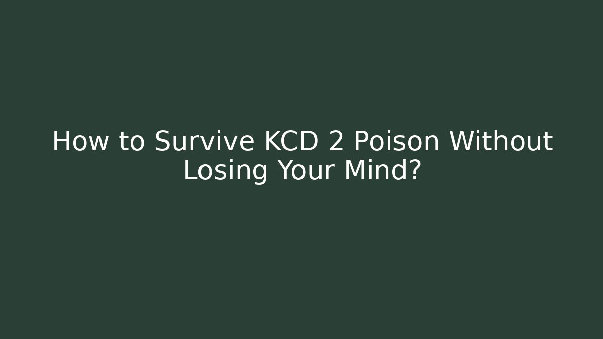 How to Survive KCD 2 Poison Without Losing Your Mind?
