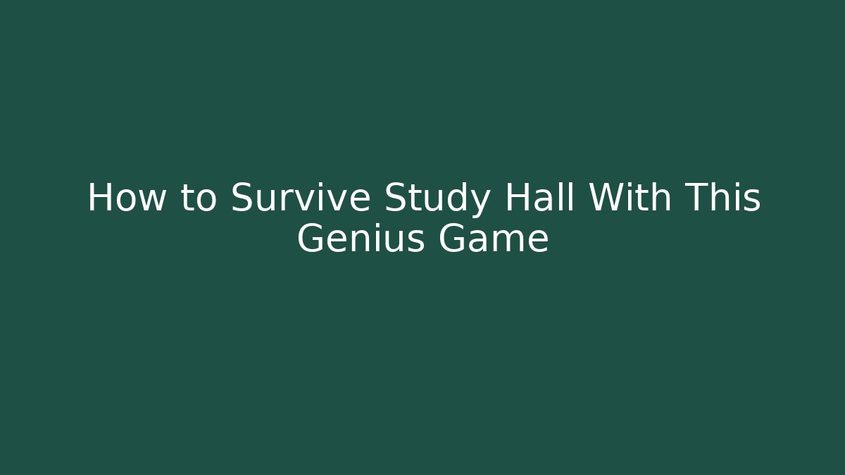 How to Survive Study Hall With This Genius Game