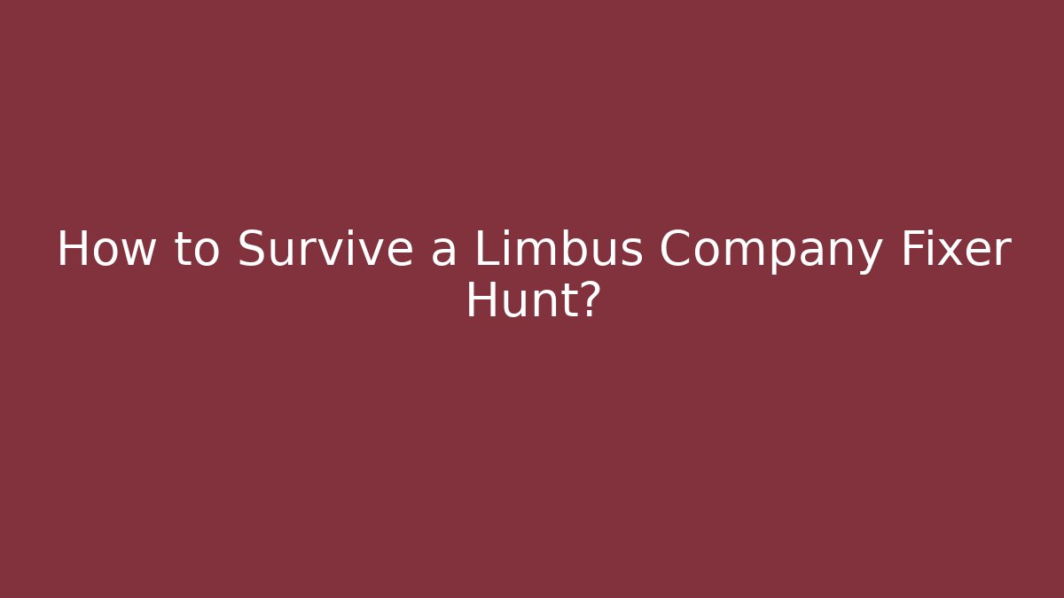 How to Survive a Limbus Company Fixer Hunt?