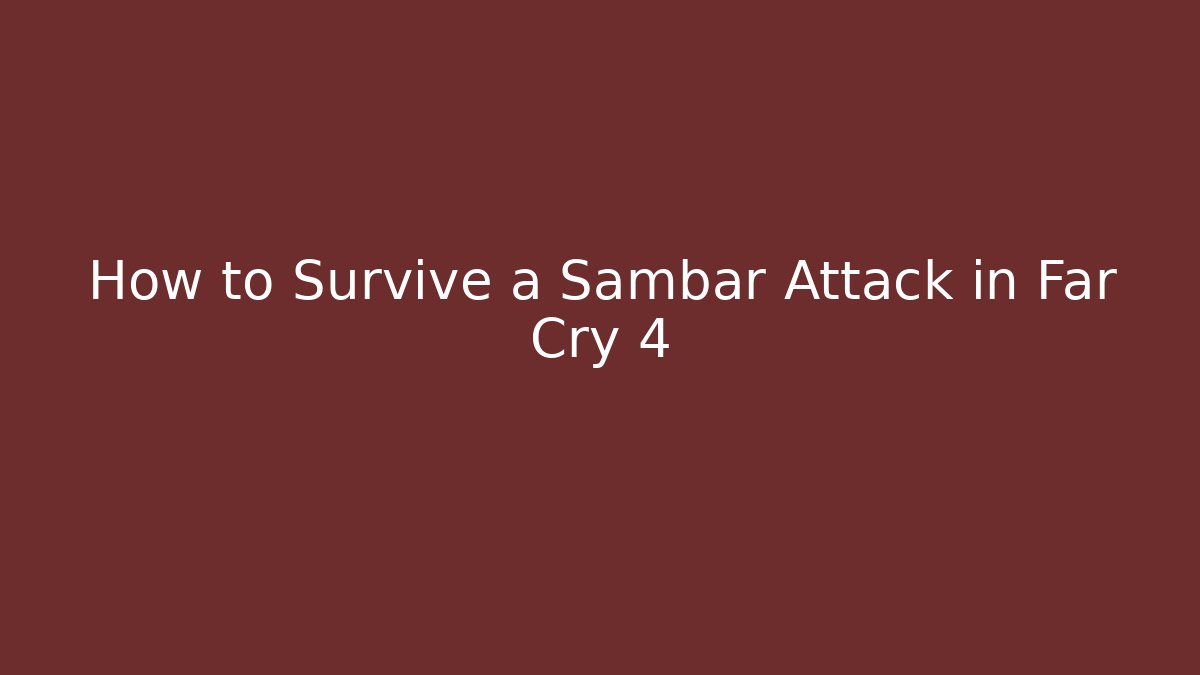 How to Survive a Sambar Attack in Far Cry 4