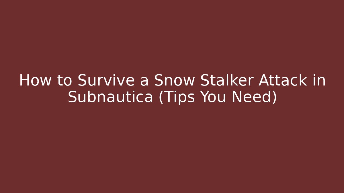 How to Survive a Snow Stalker Attack in Subnautica (Tips You Need)